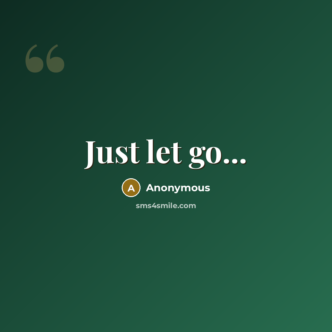 “Just let go...” quote by Anonymous
