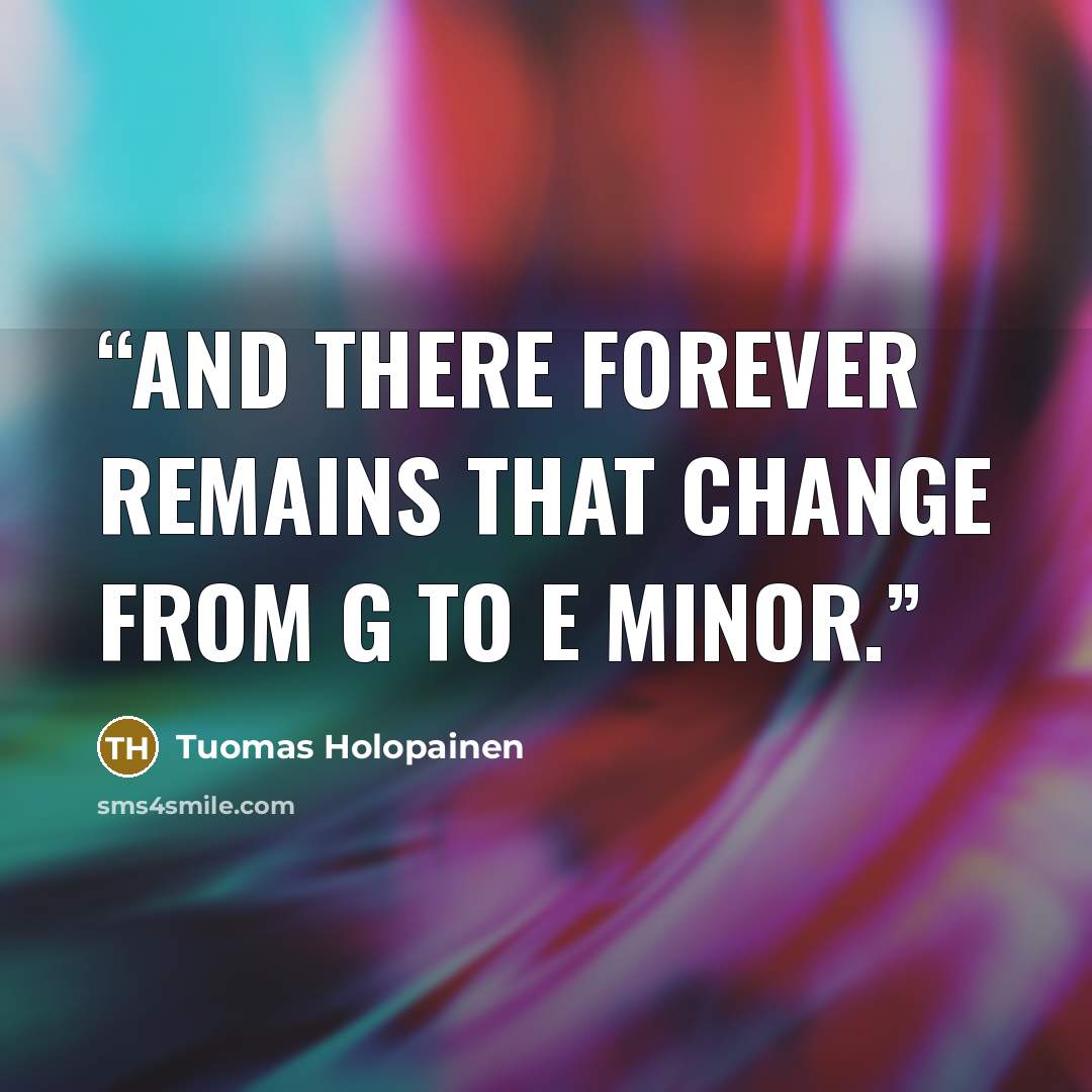 “And there forever remains that change from G to E minor.” quote by Tuomas Holopainen