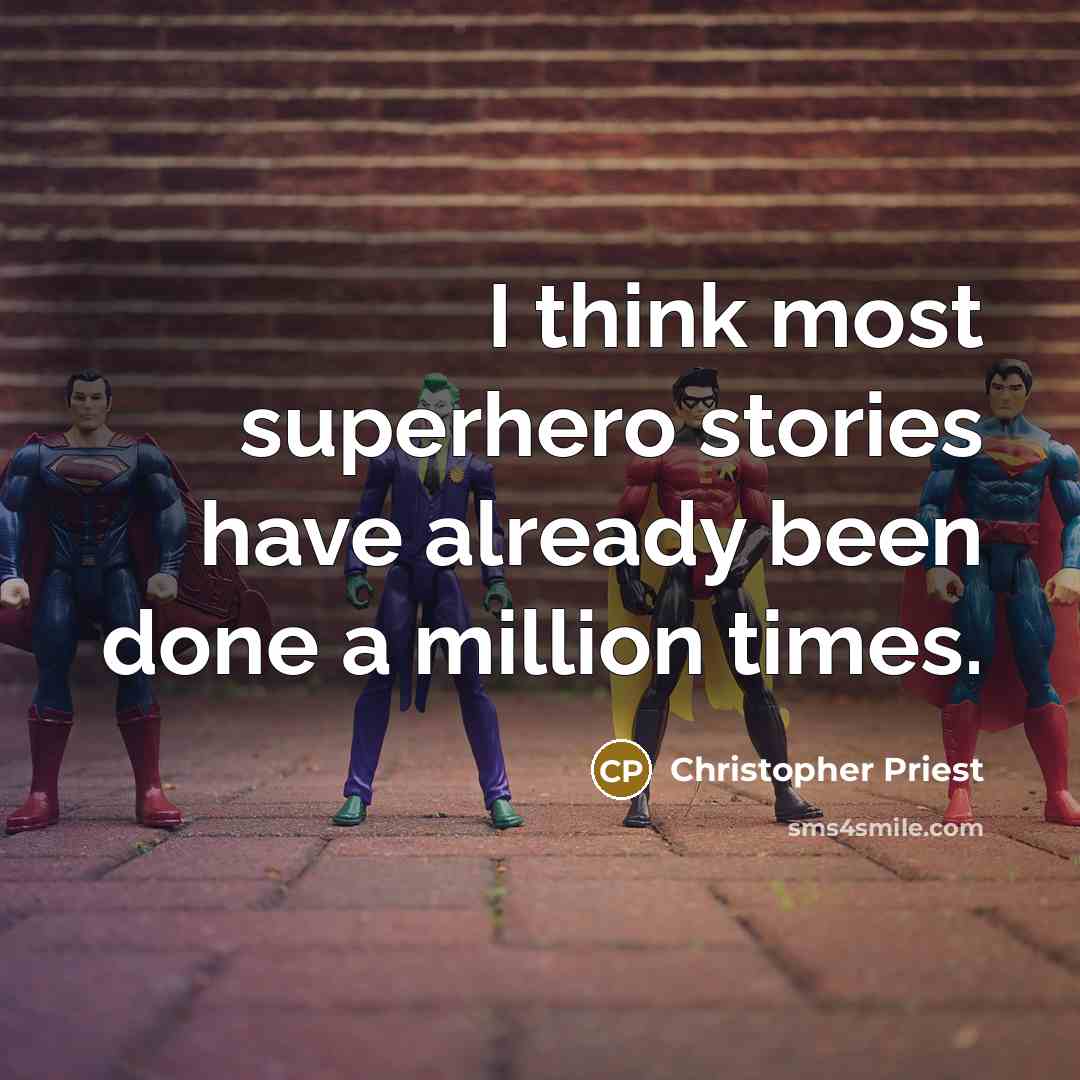 “I think most superhero stories have already been done a million times.” quote by Christopher Priest