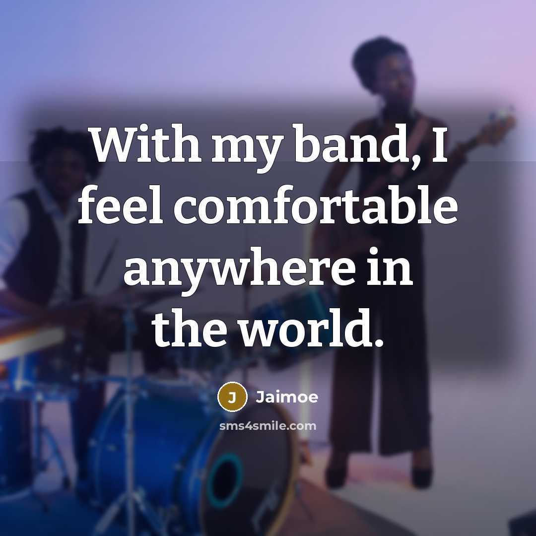 “With my band, I feel comfortable anywhere in the world.” quote by Jaimoe