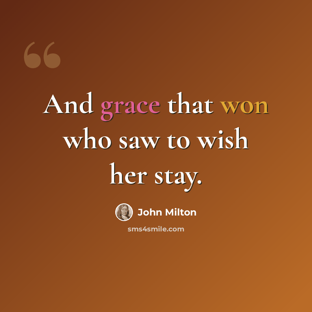 “And grace that won who saw to wish her stay.” quote by John Milton