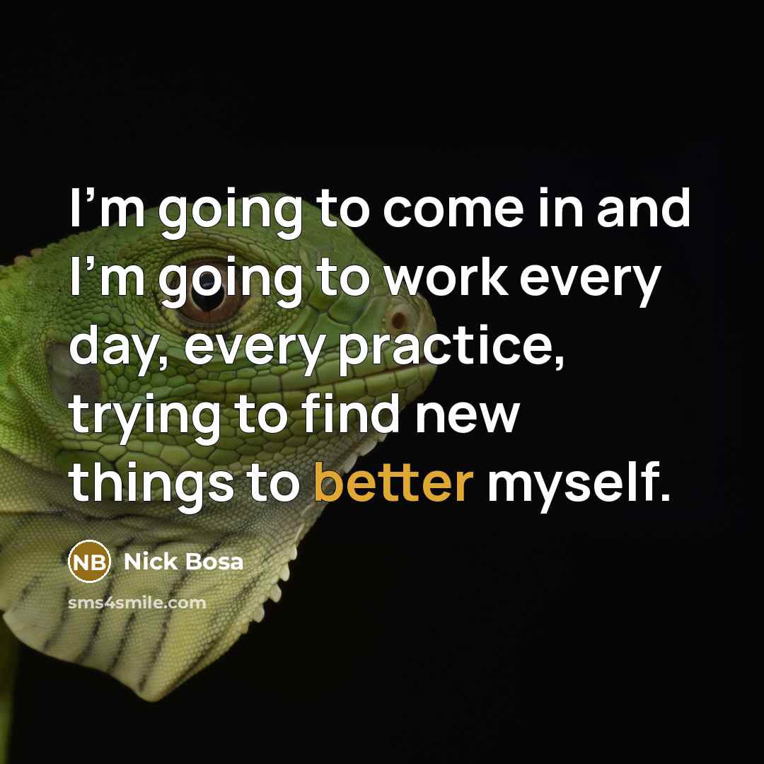 “I'm going to come in and I'm going to work every day, every practice, trying to find new things to better myself.” quote by Nick Bosa