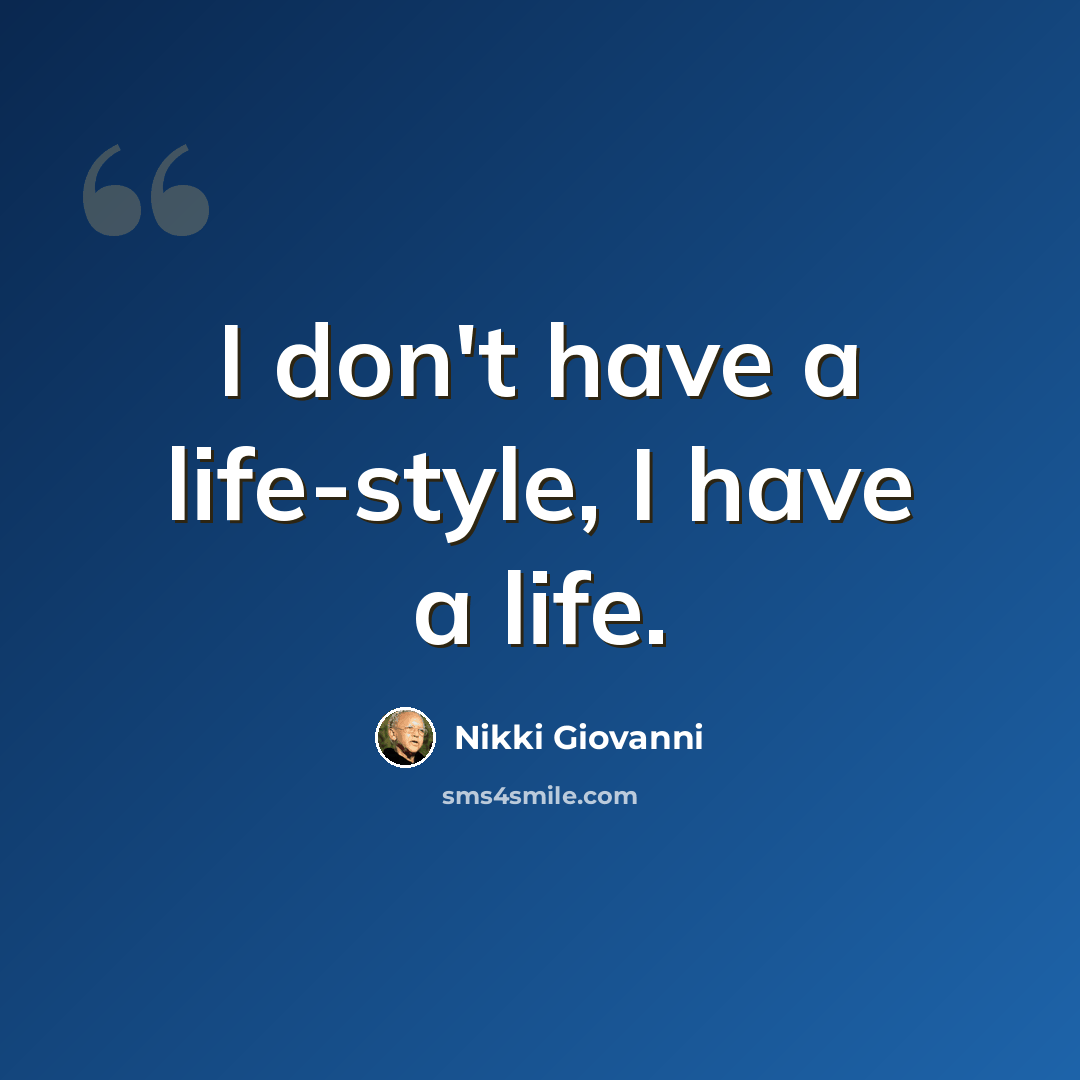 “I don't have a life-style, I have a life.” quote by Nikki Giovanni