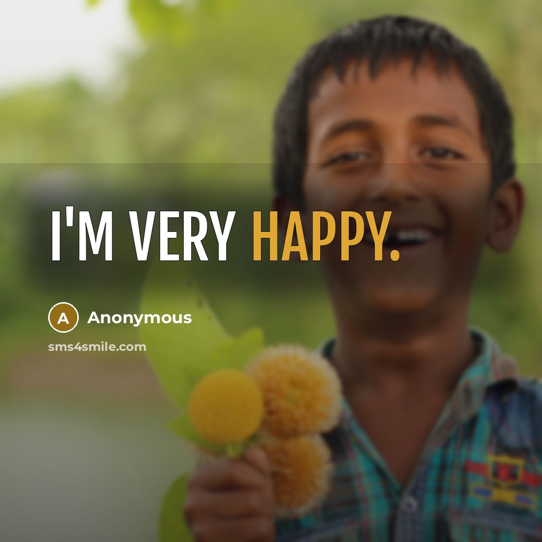“I'm very happy.” quote by Anonymous