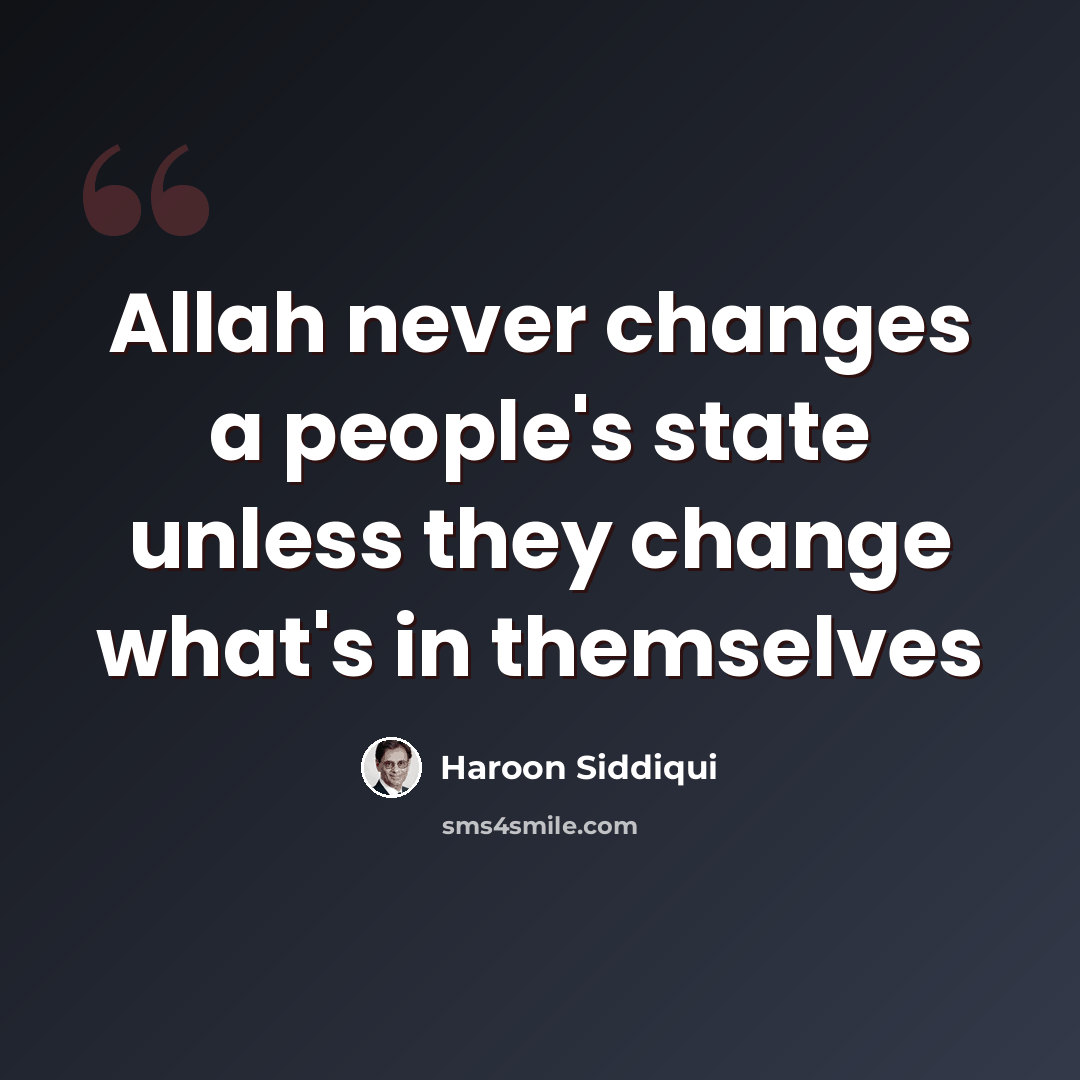 “Allah never changes a people's state unless they change what's in themselves” quote by Haroon Siddiqui