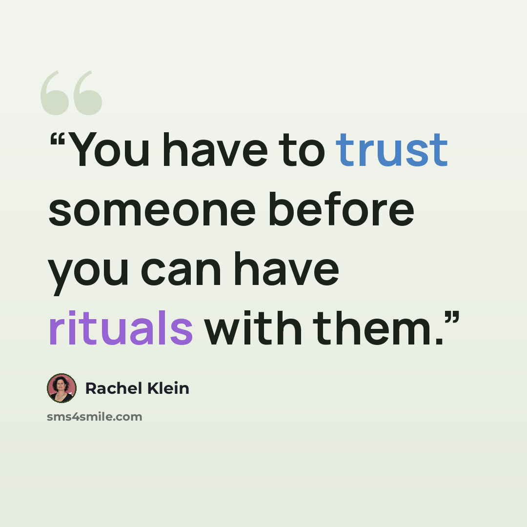 “You have to trust someone before you can have rituals with them.” quote by Rachel Klein