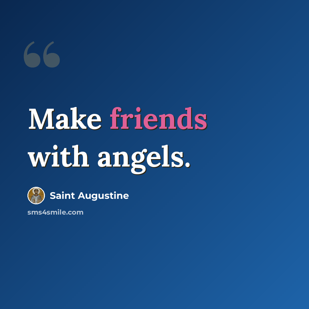 “Make friends with angels.” quote by Saint Augustine