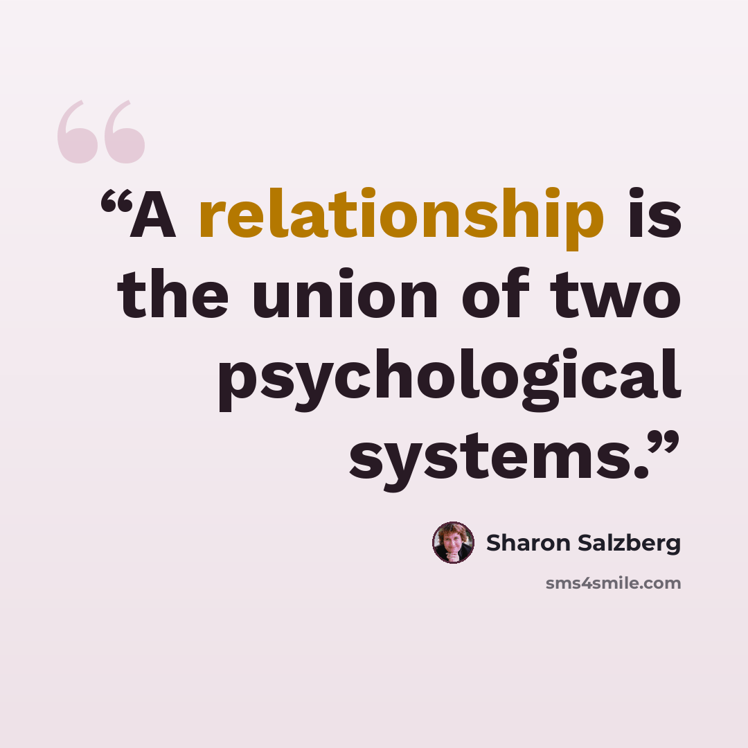 “A relationship is the union of two psychological systems.” quote by Sharon Salzberg