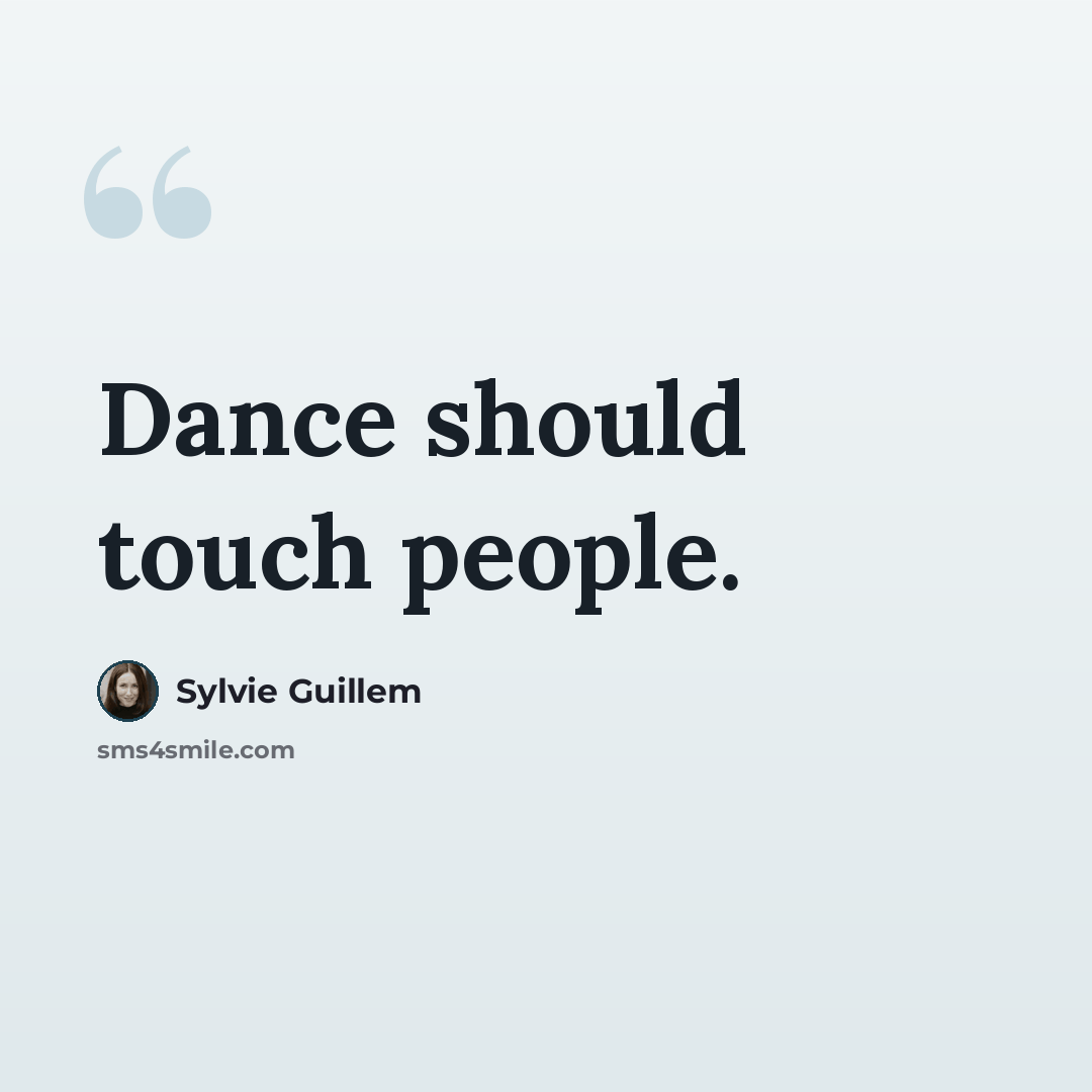 “Dance should touch people.” quote by Sylvie Guillem