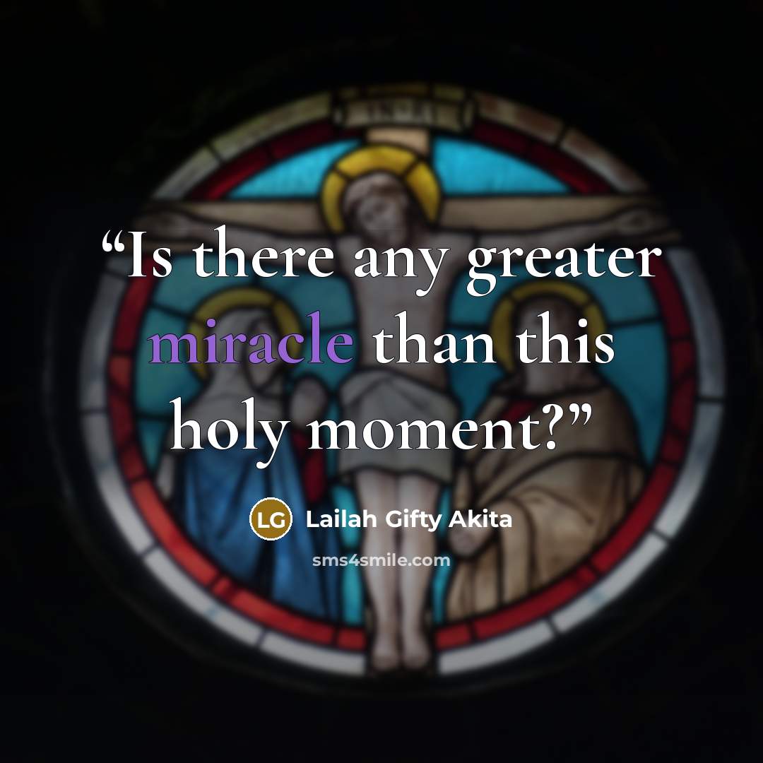 “Is there any greater miracle than this holy moment?” quote by Lailah Gifty Akita