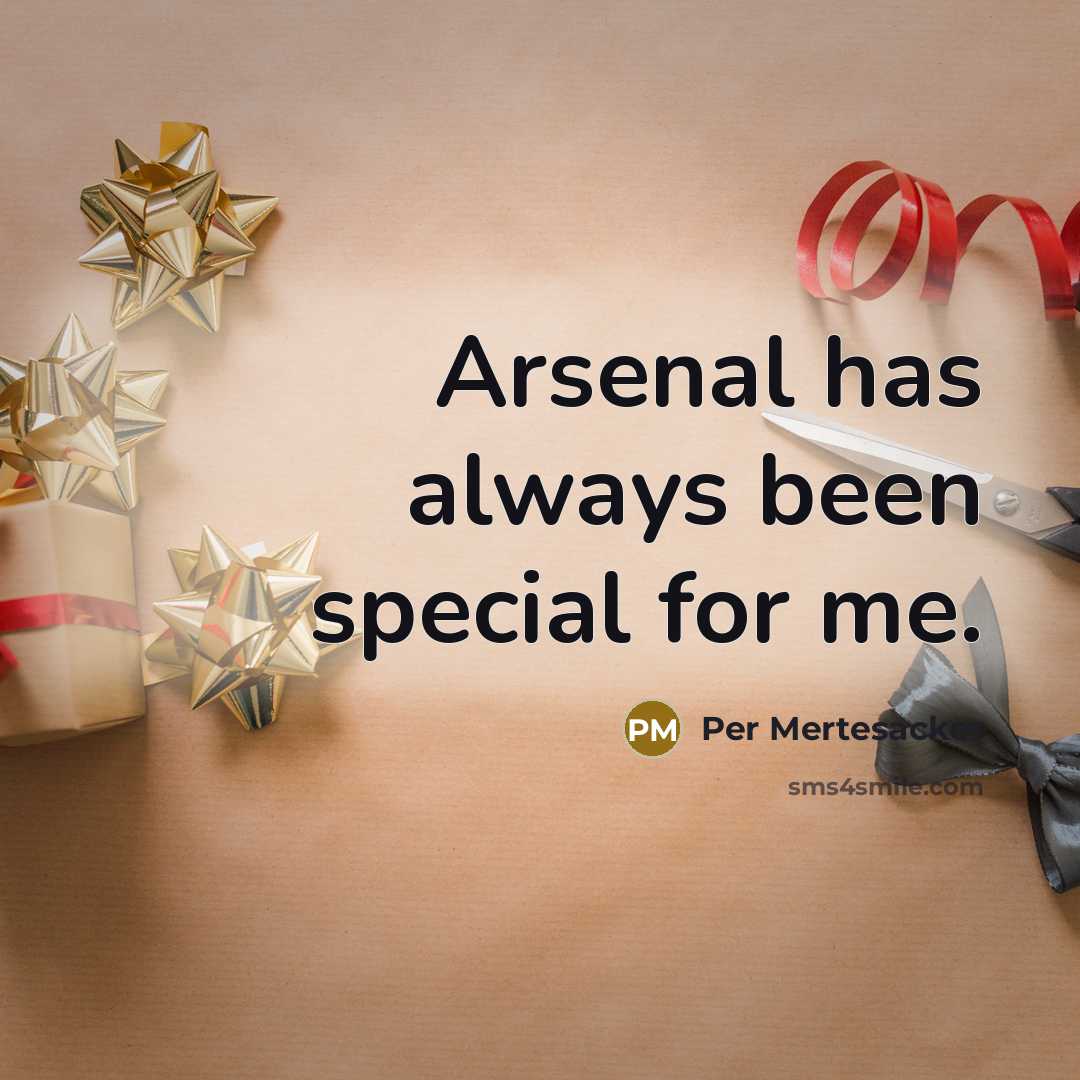 “Arsenal has always been special for me.” quote by Per Mertesacker