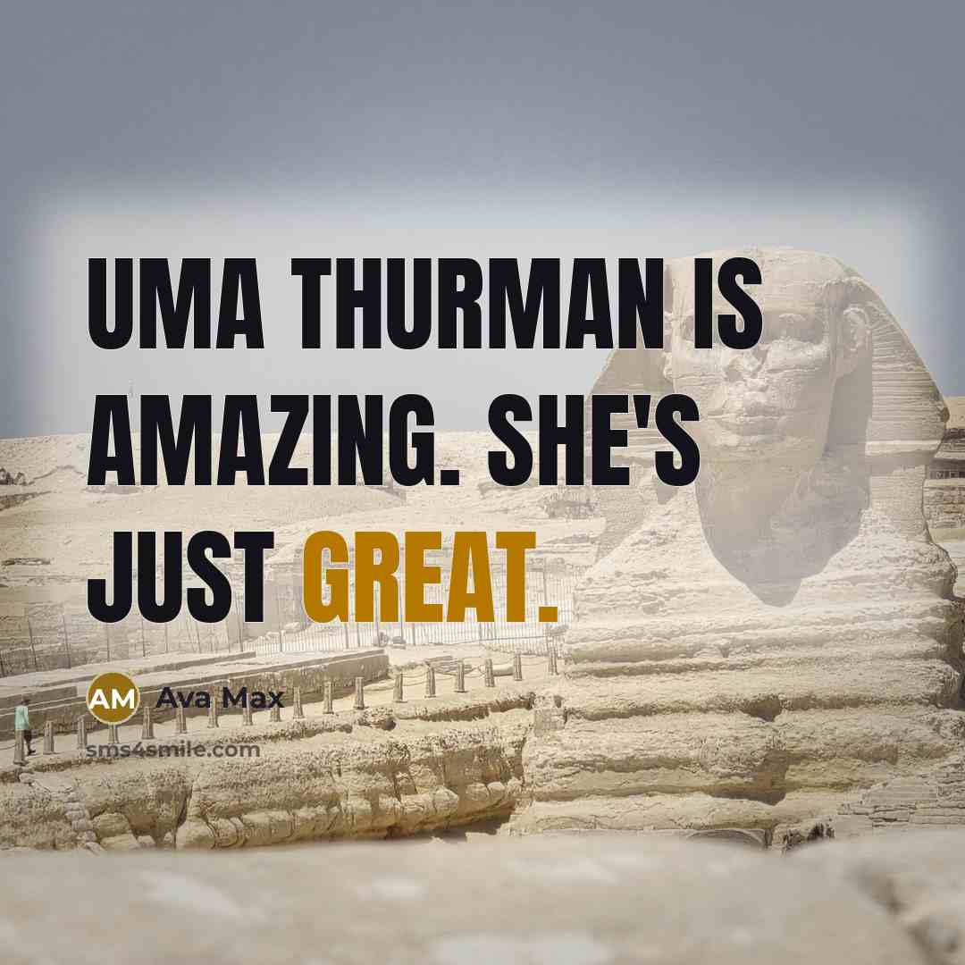 “Uma Thurman is amazing. She's just great.” quote by Ava Max