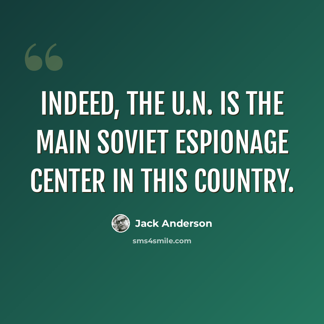 “Indeed, the U.N. is the main Soviet espionage center in this country.” quote by Jack Anderson