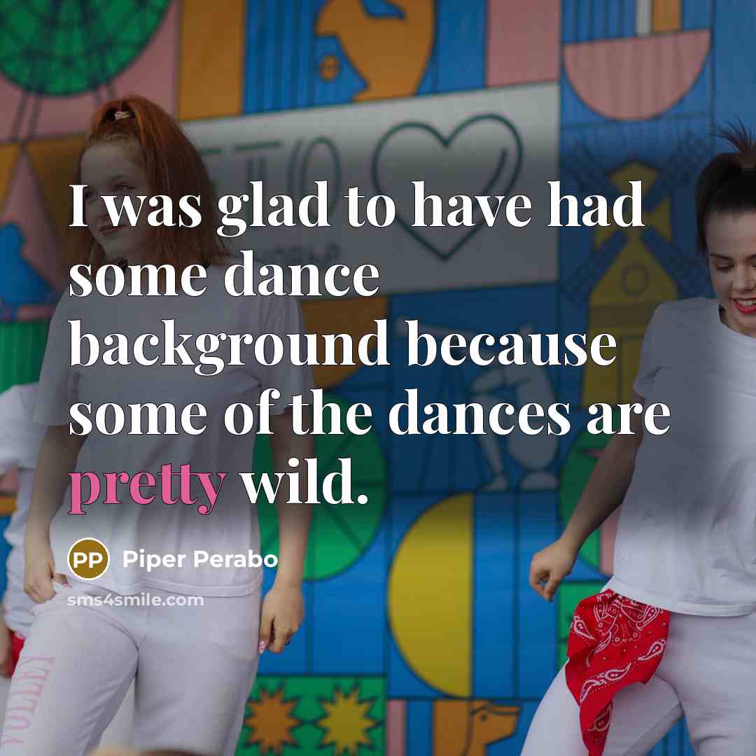 “I was glad to have had some dance background because some of the dances are pretty wild.” quote by Piper Perabo