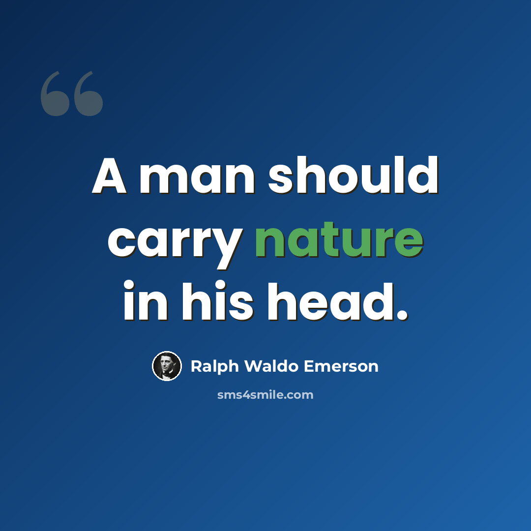 “A man should carry nature in his head.” quote by Ralph Waldo Emerson