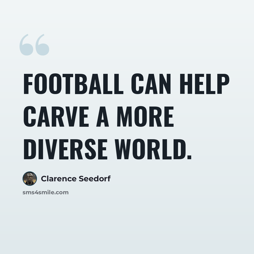 “Football can help carve a more diverse world.” quote by Clarence Seedorf