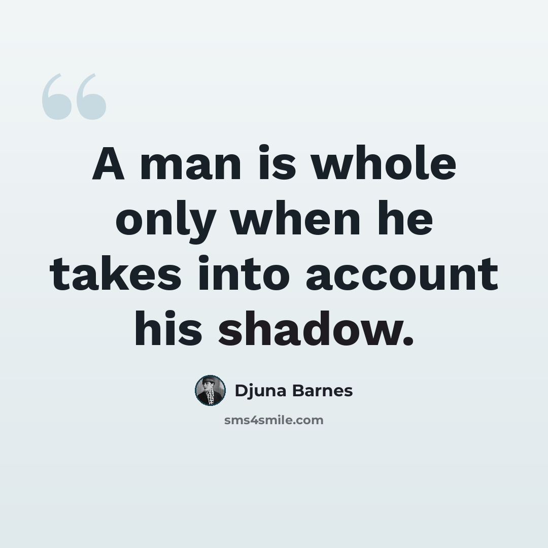 “A man is whole only when he takes into account his shadow.” quote by Djuna Barnes