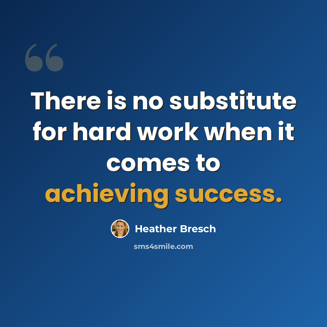 “There is no substitute for hard work when it comes to achieving success.” quote by Heather Bresch