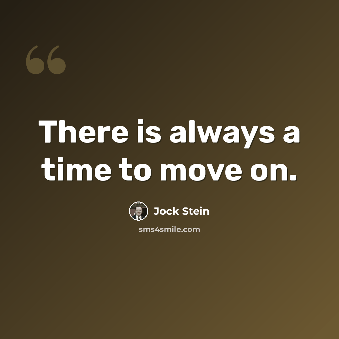 “There is always a time to move on.” quote by Jock Stein