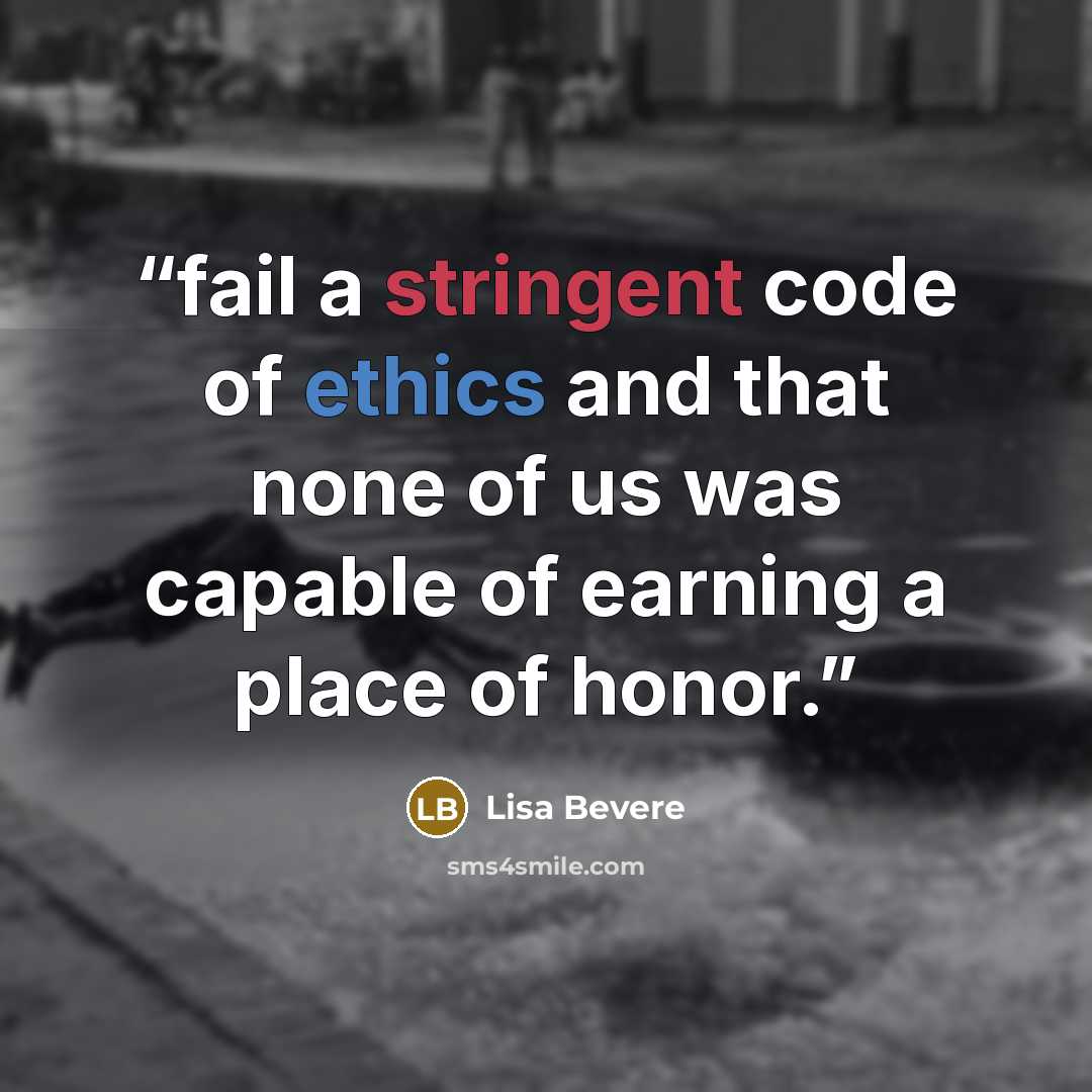 “fail a stringent code of ethics and that none of us was capable of earning a place of honor.” quote by Lisa Bevere