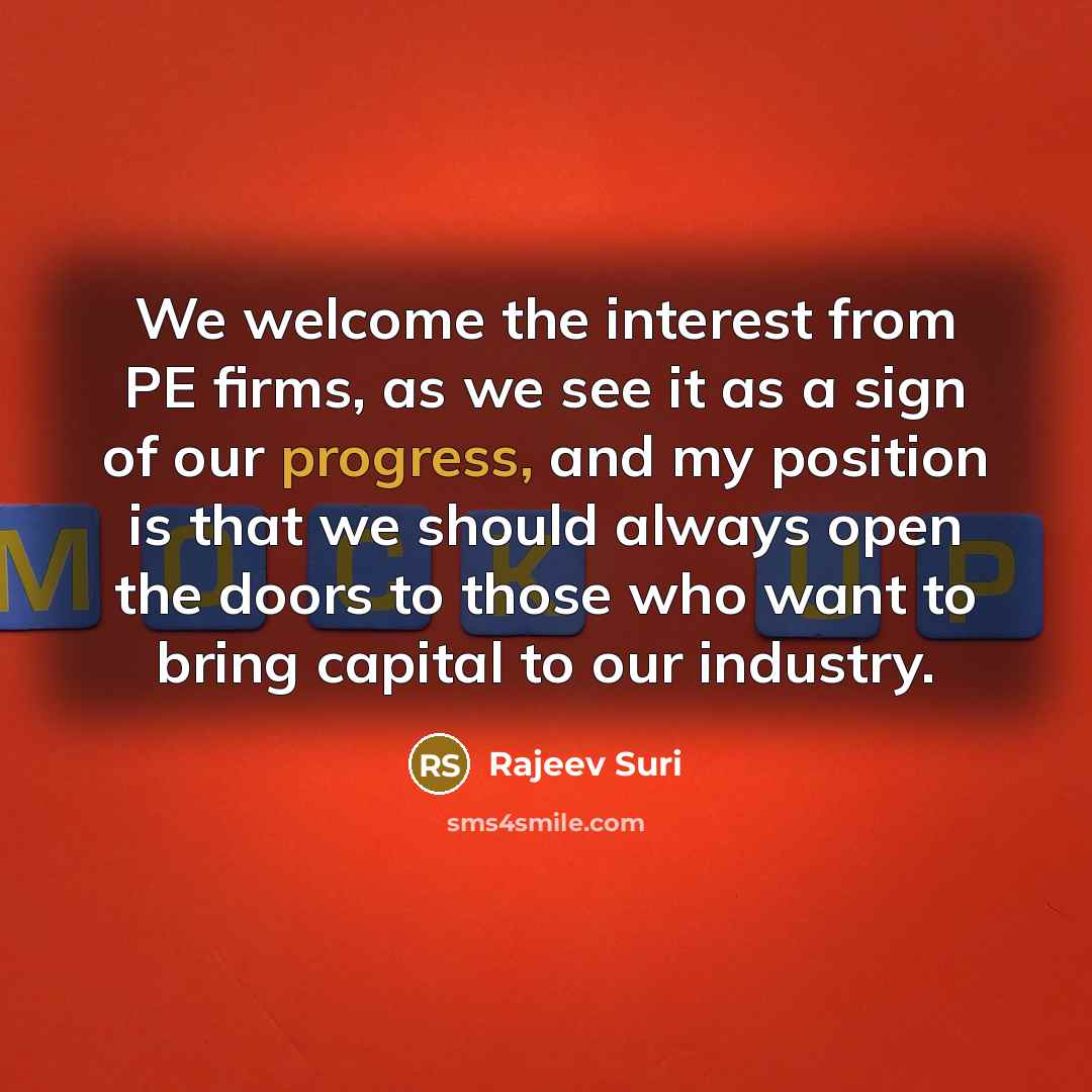 “We welcome the interest from PE firms, as we see it as a sign of our progress, and my position is that we should always open the doors to those who want to bring capital to our industry.” quote by Rajeev Suri