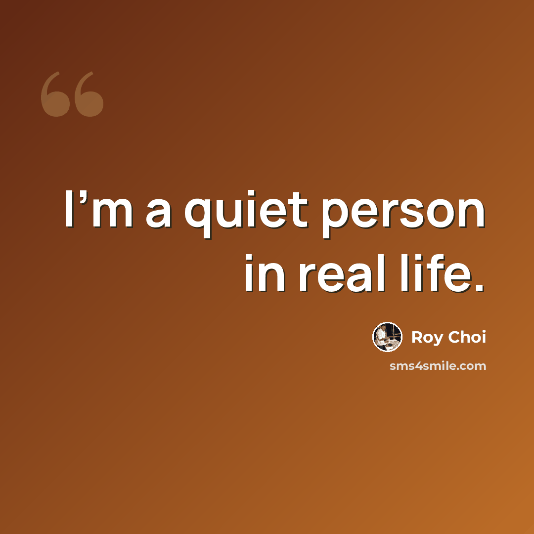 “I'm a quiet person in real life.” quote by Roy Choi