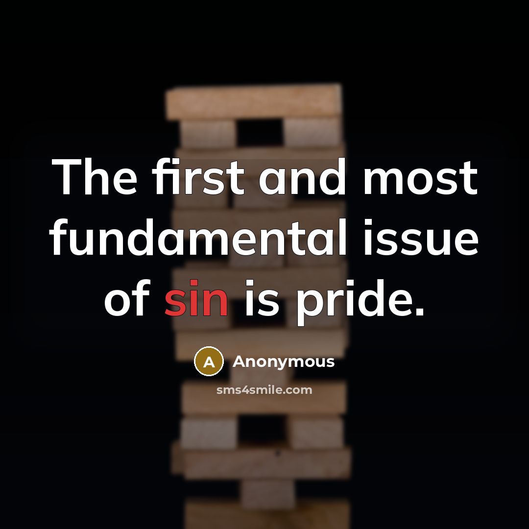 “The first and most fundamental issue of sin is pride.” quote by Anonymous