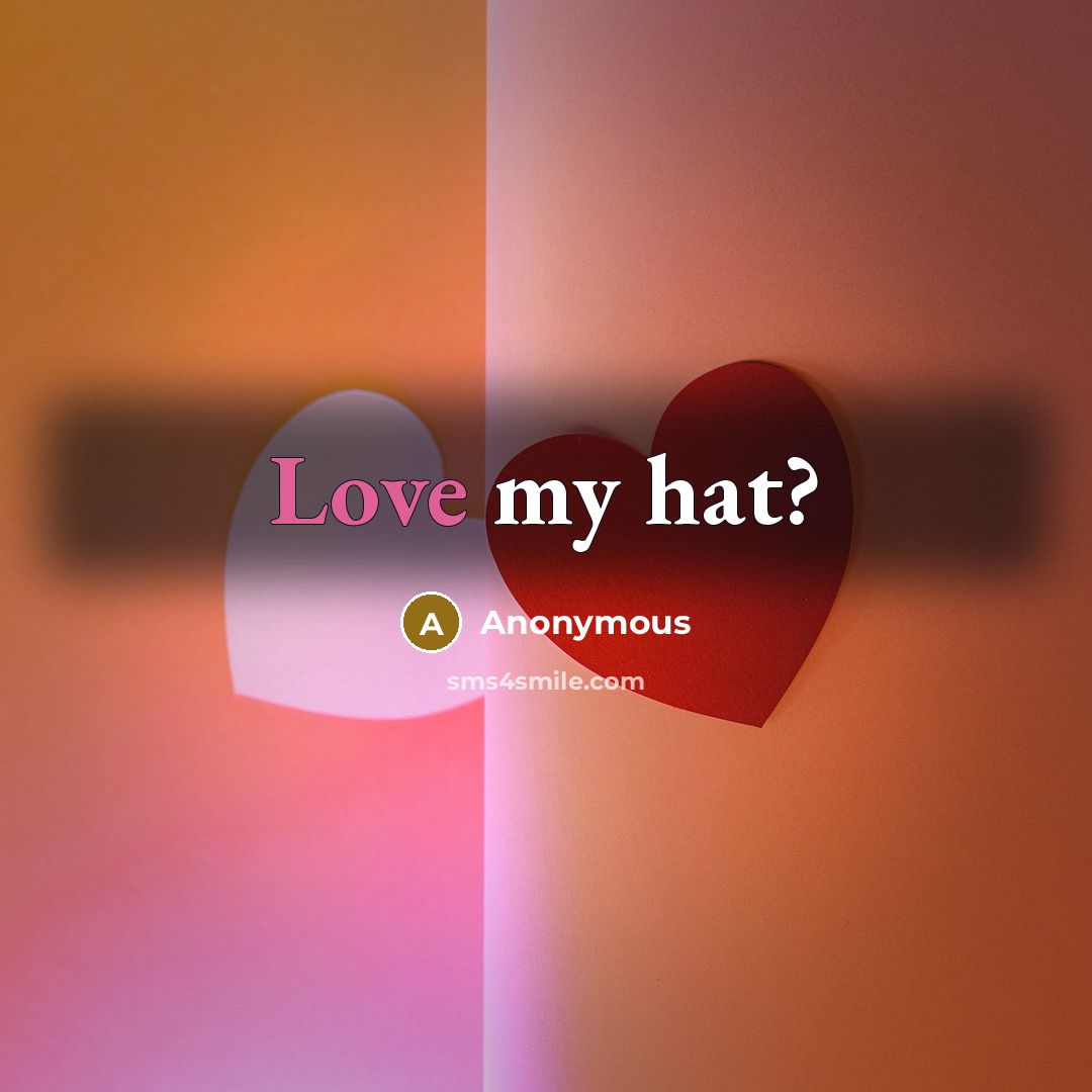 “Love my hat?” quote by Anonymous
