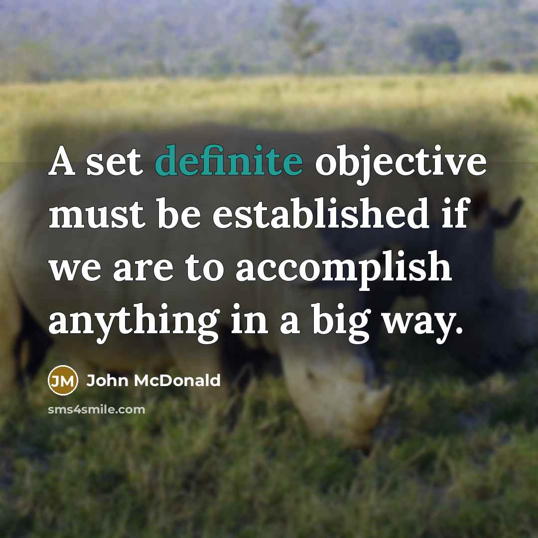 “A set definite objective must be established if we are to accomplish anything in a big way.” quote by John McDonald
