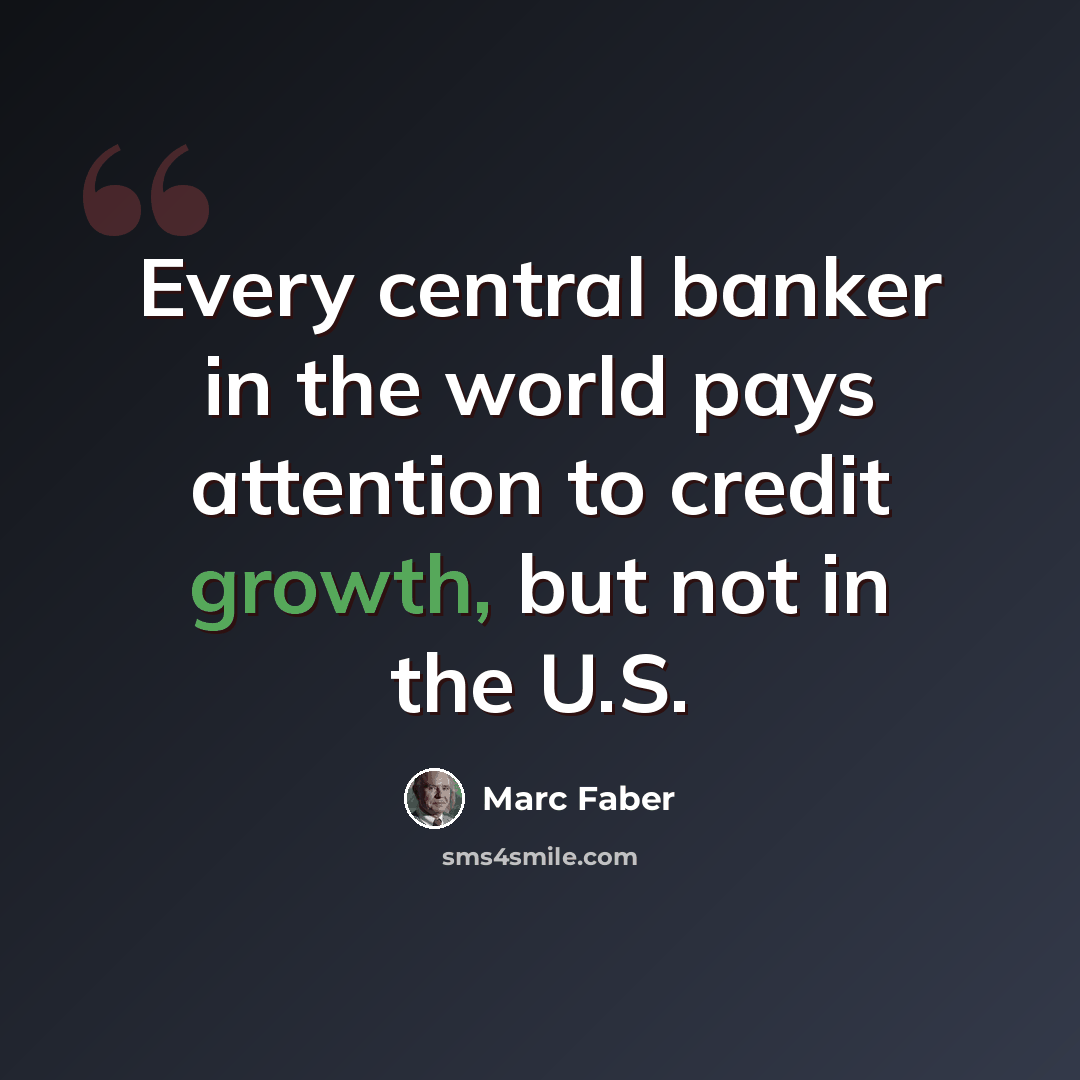 “Every central banker in the world pays attention to credit growth, but not in the U.S.” quote by Marc Faber