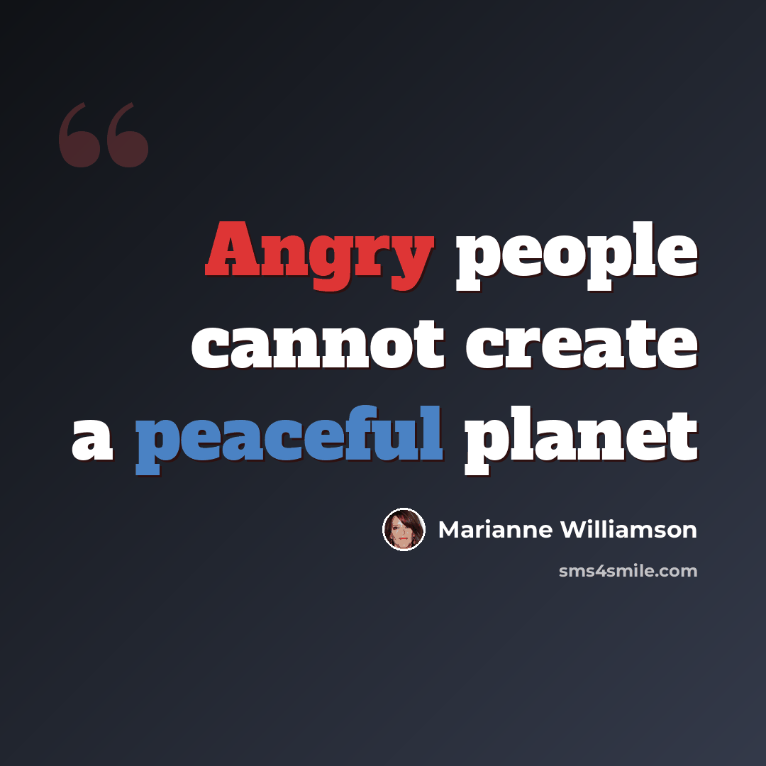 “Angry people cannot create a peaceful planet” quote by Marianne Williamson