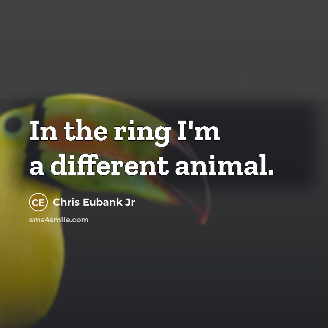 “In the ring I'm a different animal.” quote by Chris Eubank Jr