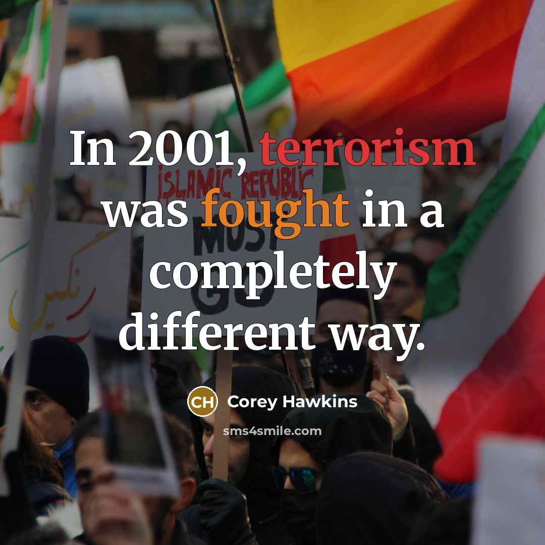 “In 2001, terrorism was fought in a completely different way.” quote by Corey Hawkins