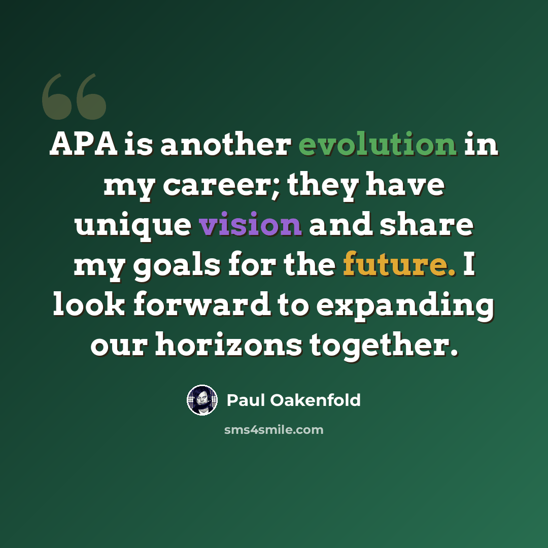 “APA is another evolution in my career; they have unique vision and share my goals for the future. I look forward to expanding our horizons together.” quote by Paul Oakenfold
