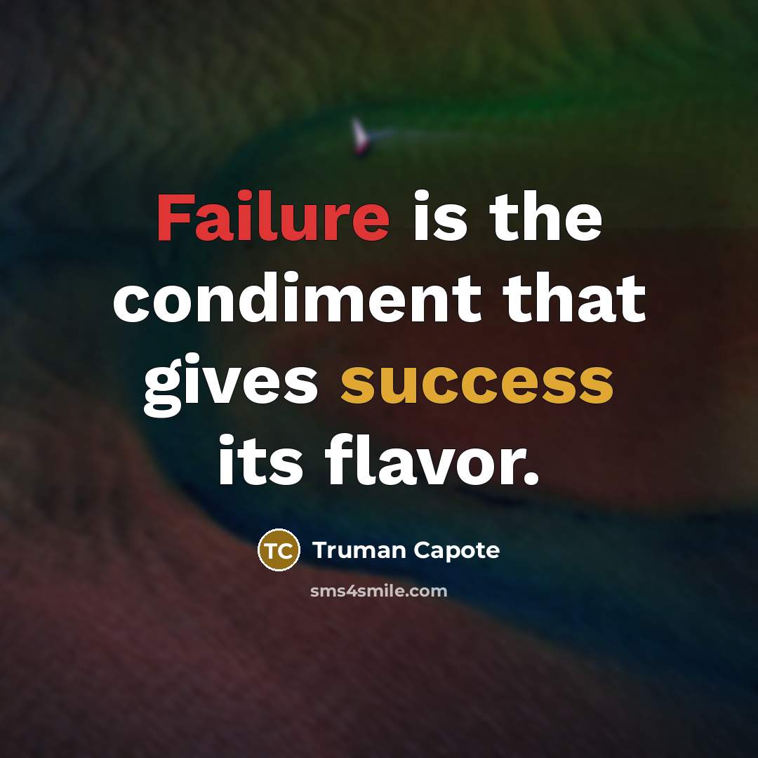 “Failure is the condiment that gives success its flavor.” quote by Truman Capote