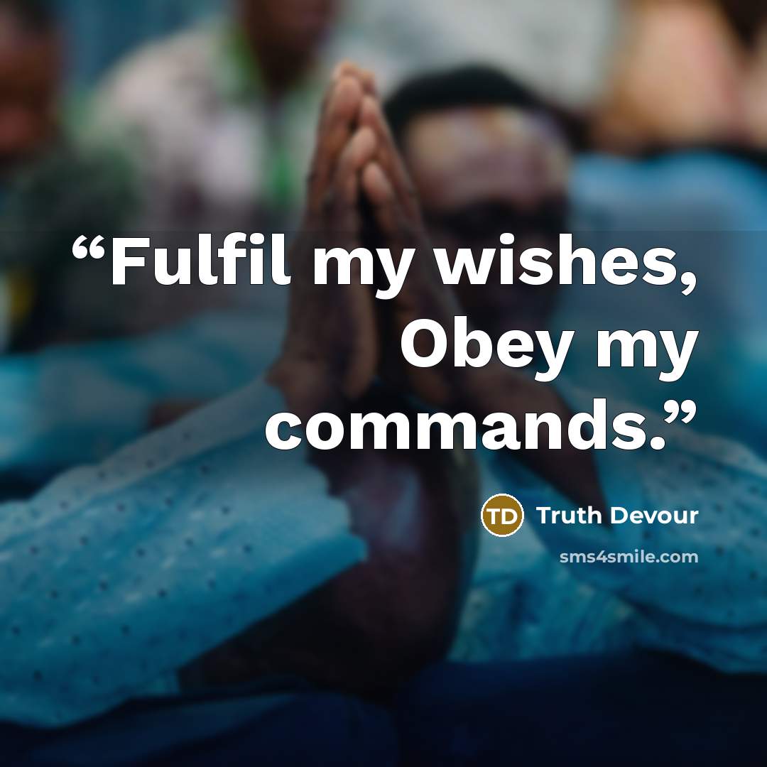 “Fulfil my wishes, Obey my commands.” quote by Truth Devour