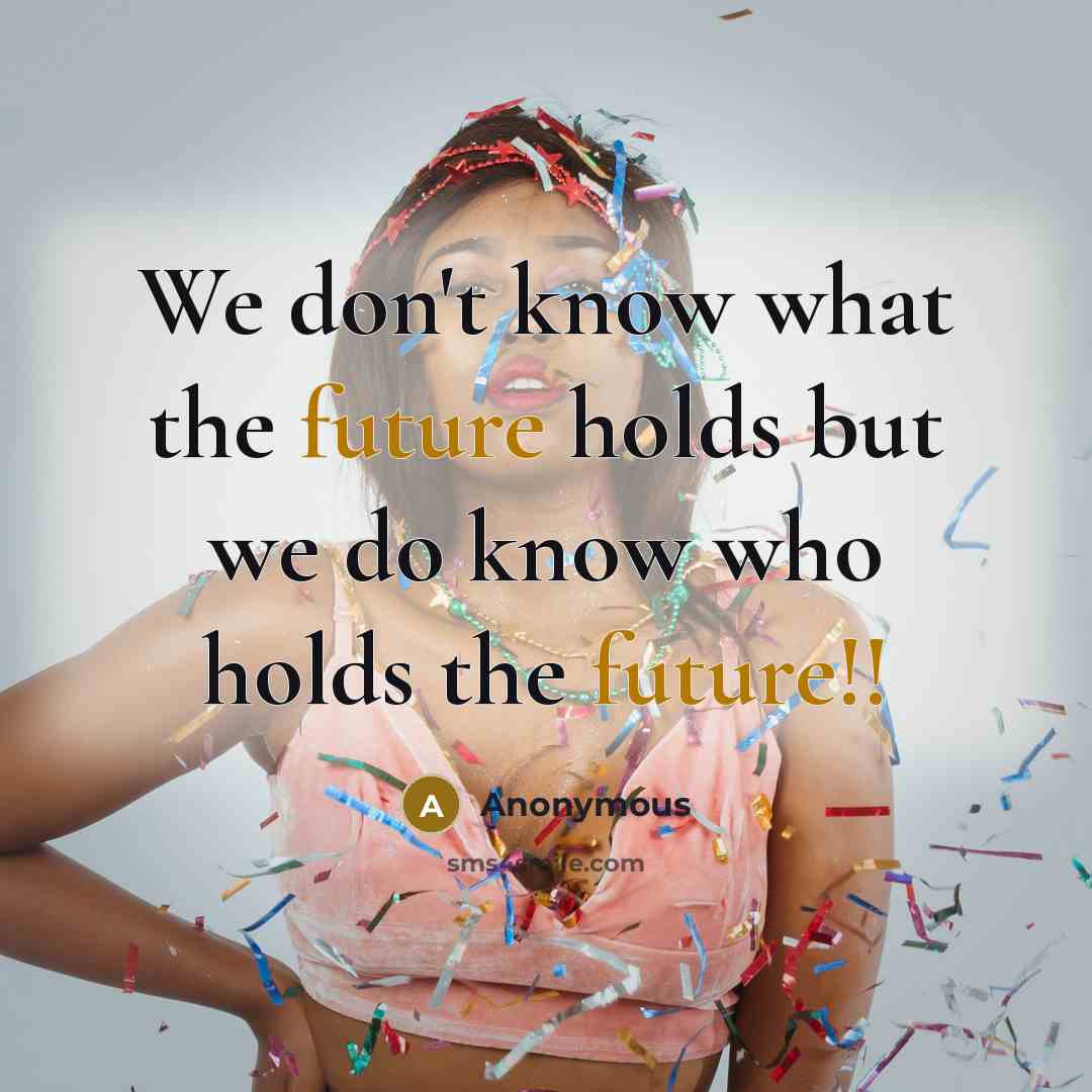 “We don't know what the future holds but we do know who holds the future!!” quote by Anonymous