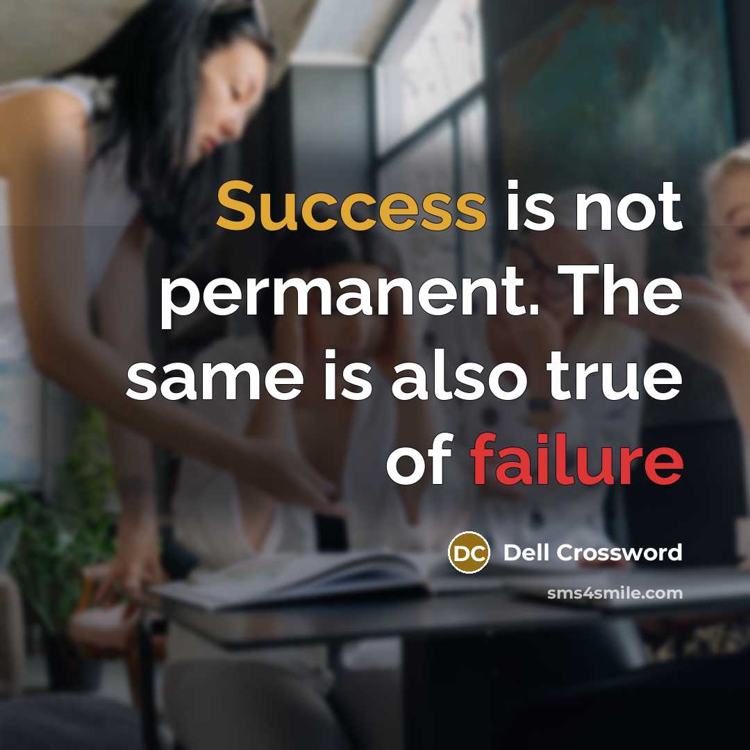 “Success is not permanent. The same is also true of failure” quote by Dell Crossword
