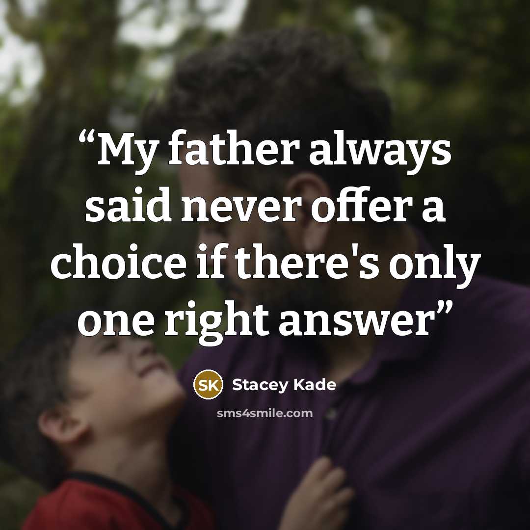 “My father always said never offer a choice if there's only one right answer” quote by Stacey Kade