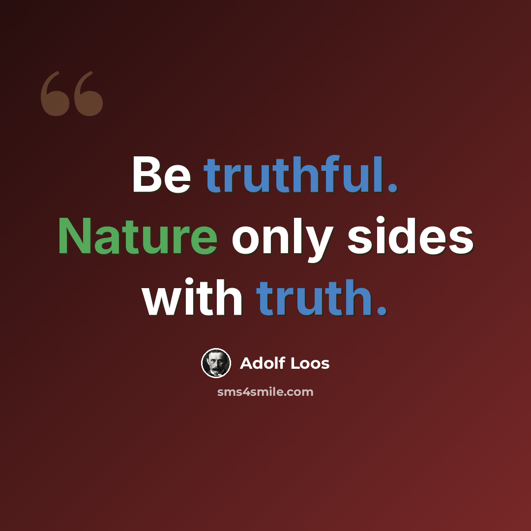 “Be truthful. Nature only sides with truth.” quote by Adolf Loos