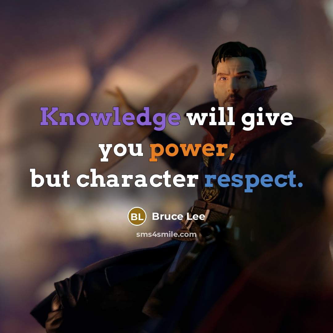 “Knowledge will give you power, but character respect.” quote by Bruce Lee