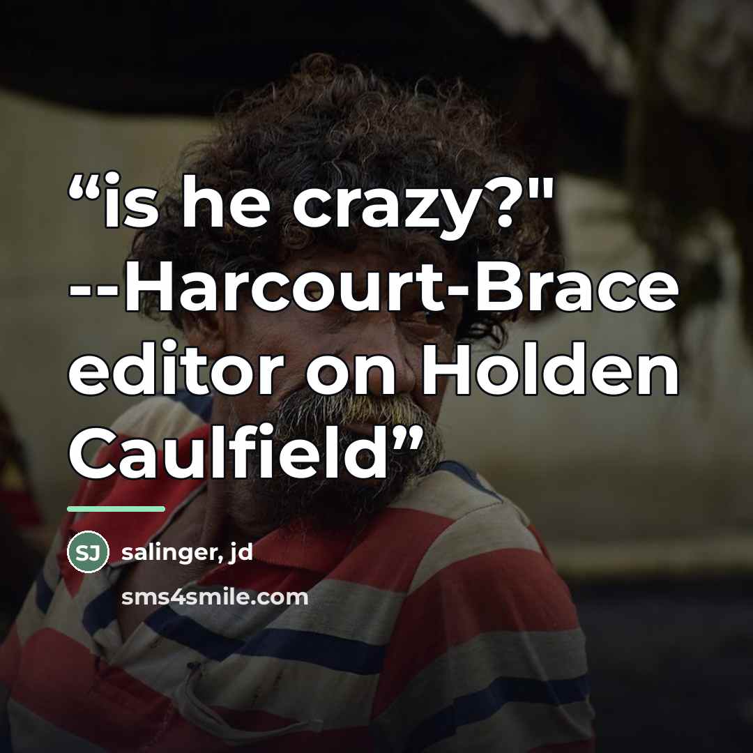 “is he crazy?" --Harcourt-Brace editor on Holden Caulfield” quote by Salinger Jd