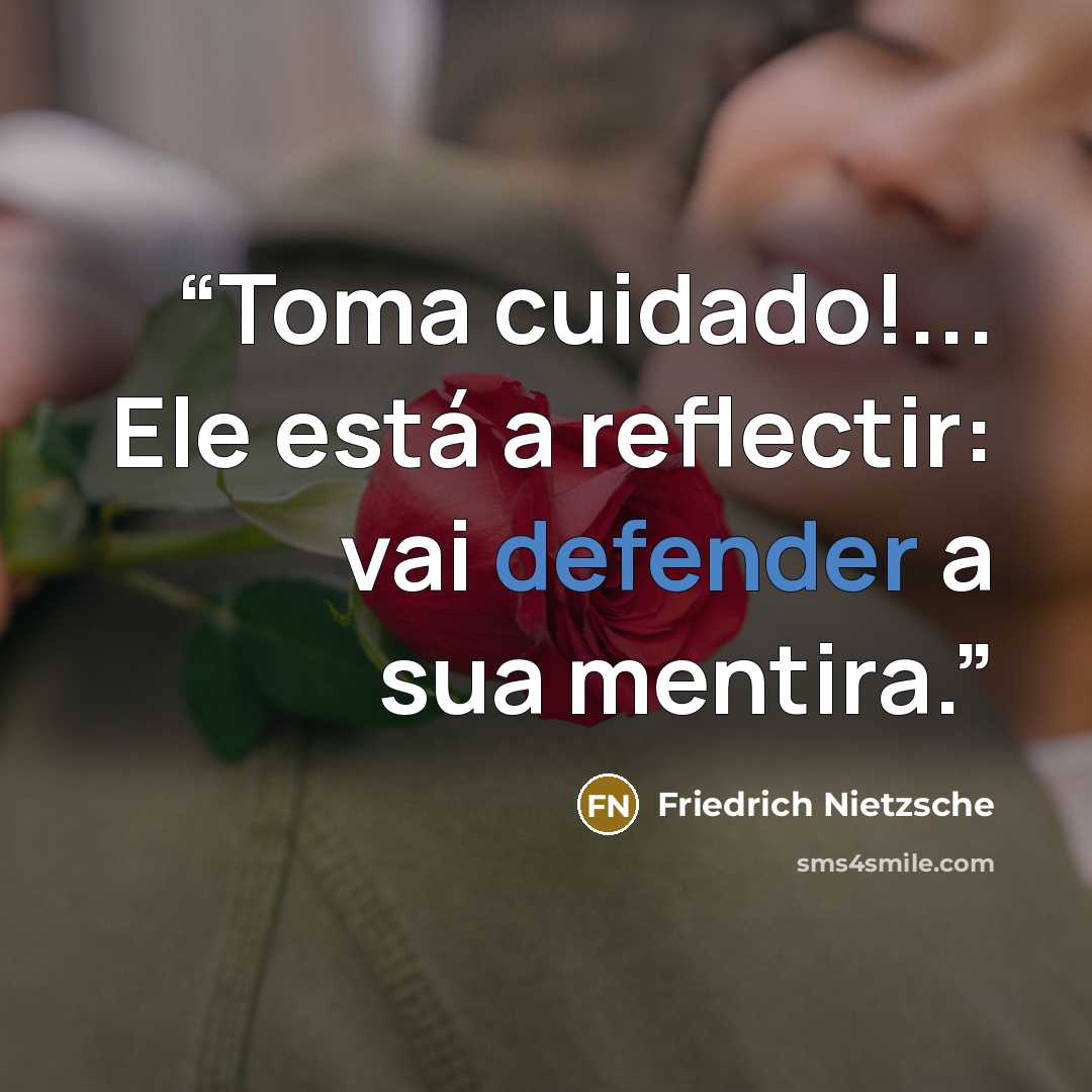“Toma cuidado!... Ele está a reflectir: vai defender a sua mentira.” quote by Friedrich Nietzsche