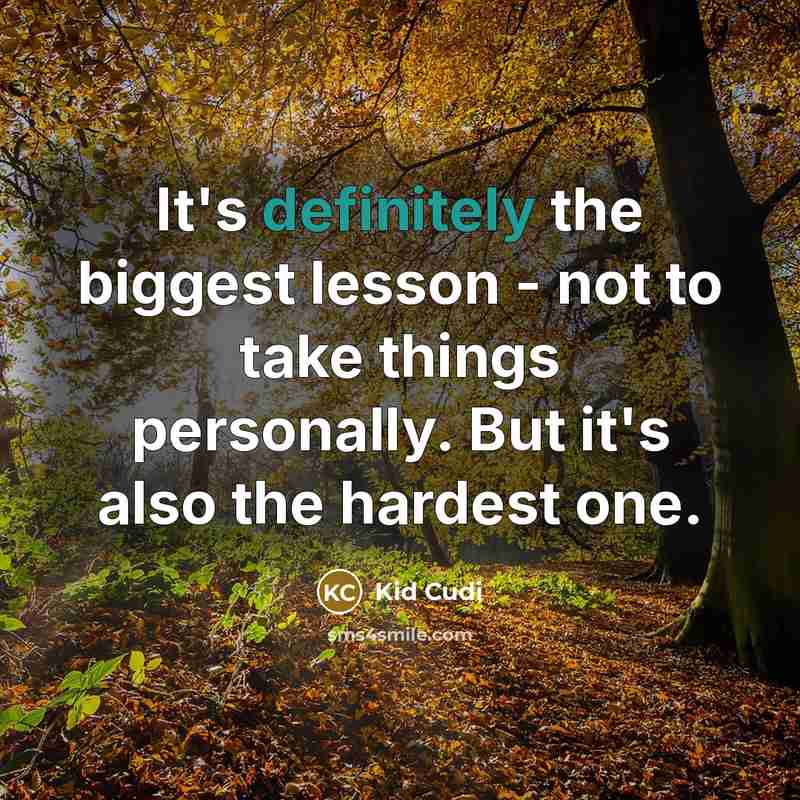 “It's definitely the biggest lesson - not to take things personally. But it's also the hardest one.” quote by Kid Cudi