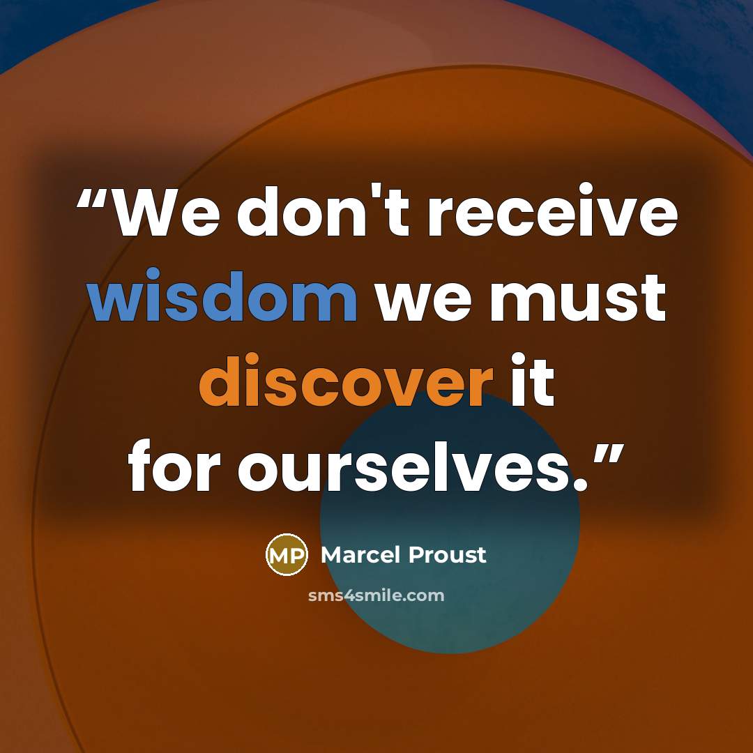 “We don't receive wisdom we must discover it for ourselves.” quote by Marcel Proust