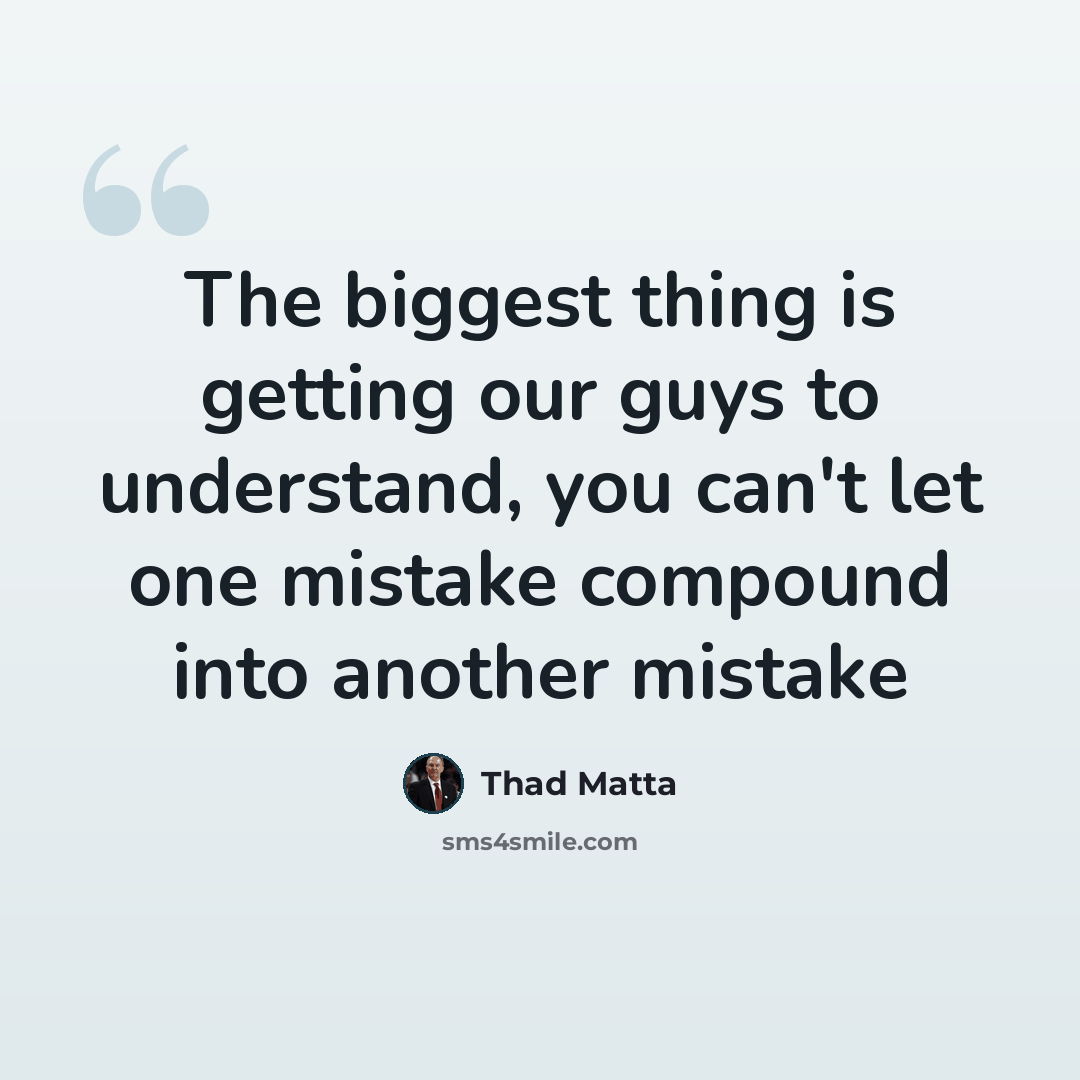 “The biggest thing is getting our guys to understand, you can't let one mistake compound into another mistake” quote by Thad Matta