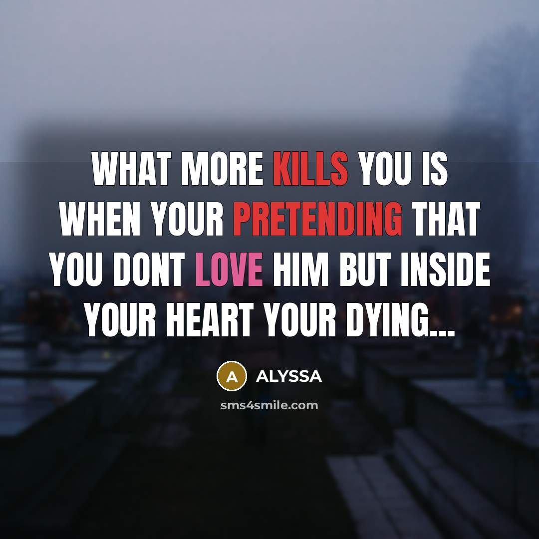 “What more kills you is when your pretending that you dont love Him but inside your heart your dying...” quote by Alyssa