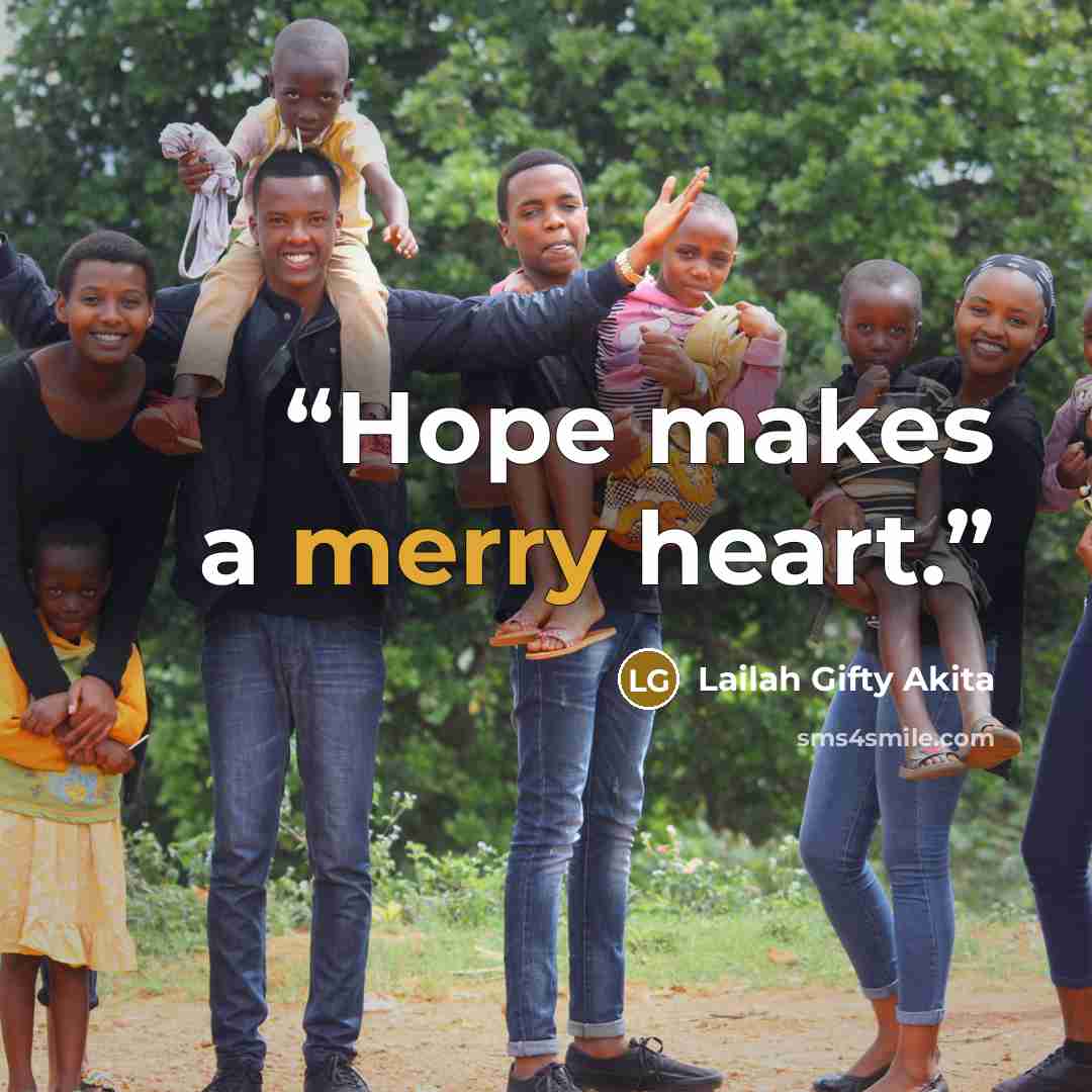 “Hope makes a merry heart.” quote by Lailah Gifty Akita