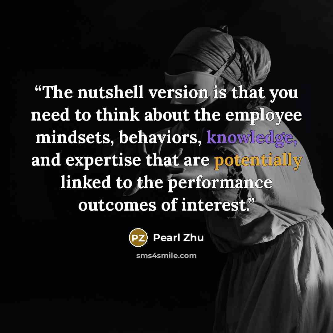 “The nutshell version is that you need to think about the employee mindsets, behaviors, knowledge, and expertise that are potentially linked to the performance outcomes of interest.” quote by Pearl Zhu