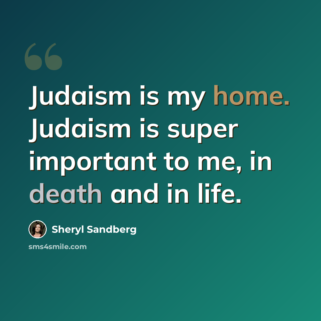“Judaism is my home. Judaism is super important to me, in death and in life.” quote by Sheryl Sandberg